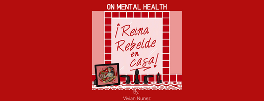 Reina Rebelde En Casa:  On Mental Health
