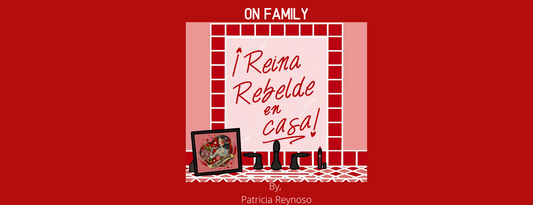 Reina Rebelde En Casa: On Family